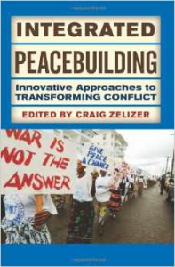 Integrated Peacebuilding: Innovative Approaches to Transforming Conflict